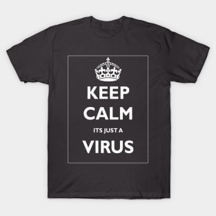 Keep Calm Its Just a Virus T-Shirt